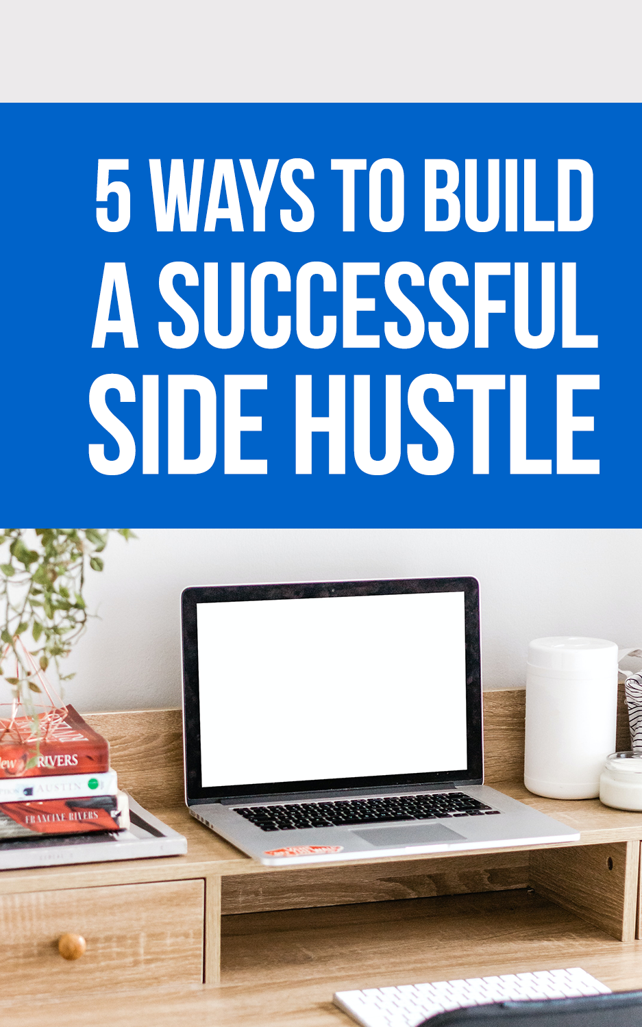 5 Ways To Build a Successful Side Hustle